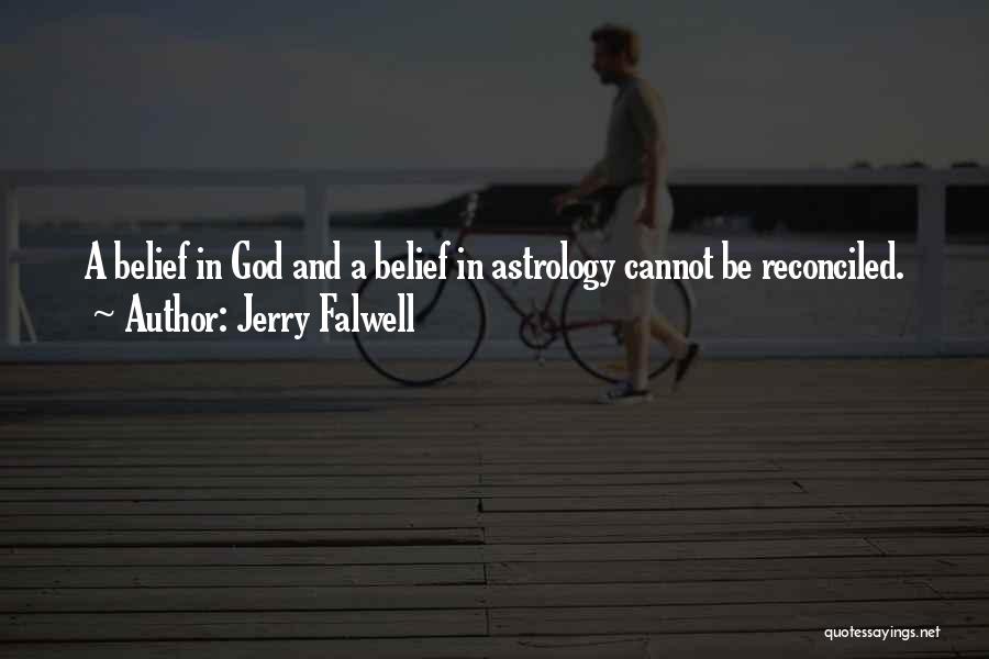 Jerry Falwell Quotes: A Belief In God And A Belief In Astrology Cannot Be Reconciled.
