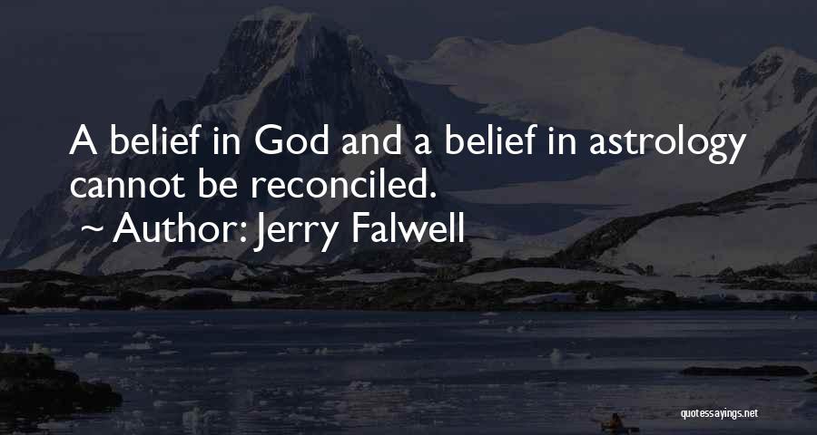 Jerry Falwell Quotes: A Belief In God And A Belief In Astrology Cannot Be Reconciled.