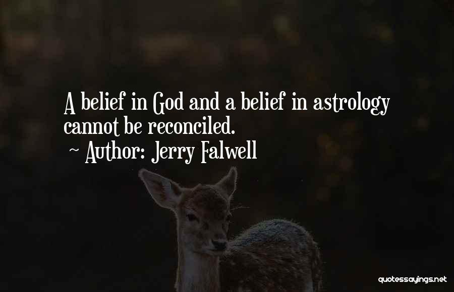 Jerry Falwell Quotes: A Belief In God And A Belief In Astrology Cannot Be Reconciled.