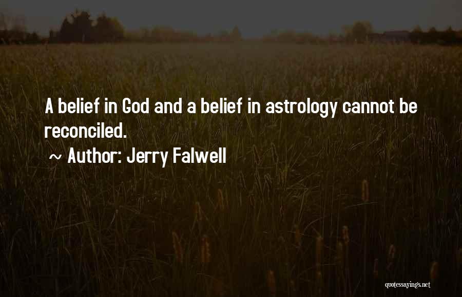 Jerry Falwell Quotes: A Belief In God And A Belief In Astrology Cannot Be Reconciled.