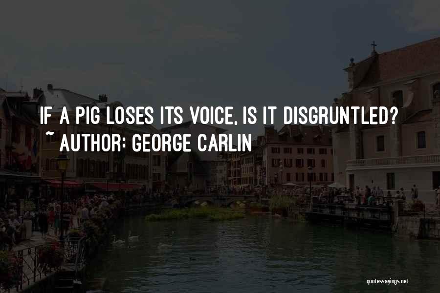 George Carlin Quotes: If A Pig Loses Its Voice, Is It Disgruntled?