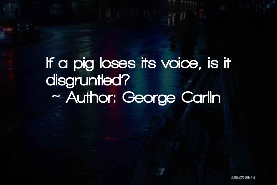 George Carlin Quotes: If A Pig Loses Its Voice, Is It Disgruntled?