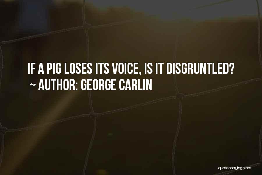 George Carlin Quotes: If A Pig Loses Its Voice, Is It Disgruntled?