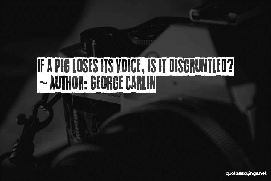 George Carlin Quotes: If A Pig Loses Its Voice, Is It Disgruntled?