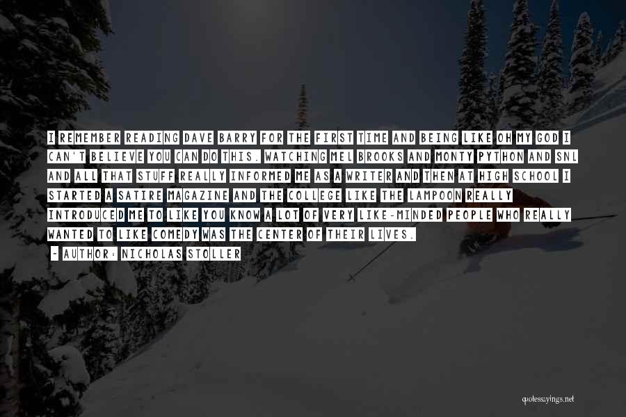 Nicholas Stoller Quotes: I Remember Reading Dave Barry For The First Time And Being Like Oh My God I Can't Believe You Can