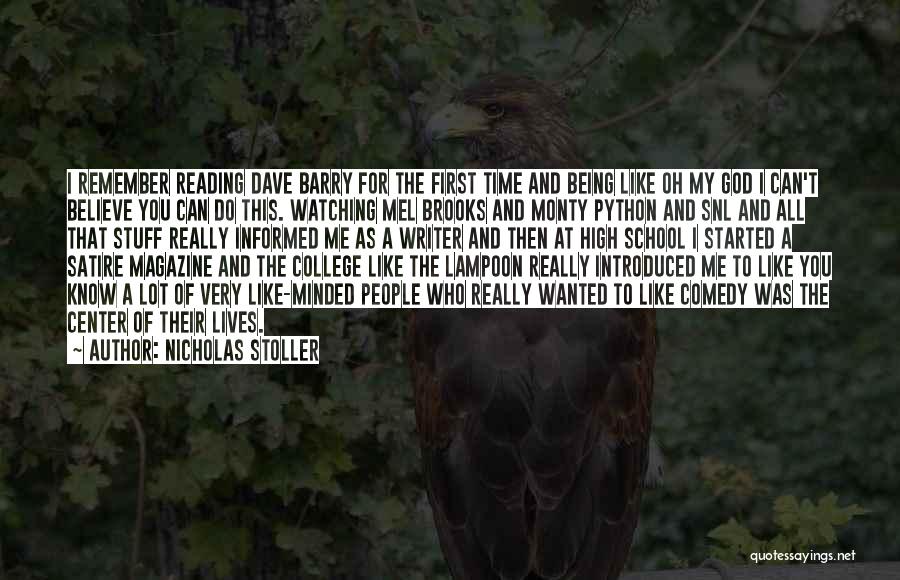 Nicholas Stoller Quotes: I Remember Reading Dave Barry For The First Time And Being Like Oh My God I Can't Believe You Can