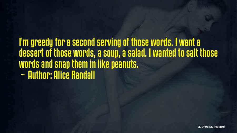 Alice Randall Quotes: I'm Greedy For A Second Serving Of Those Words. I Want A Dessert Of Those Words, A Soup, A Salad.