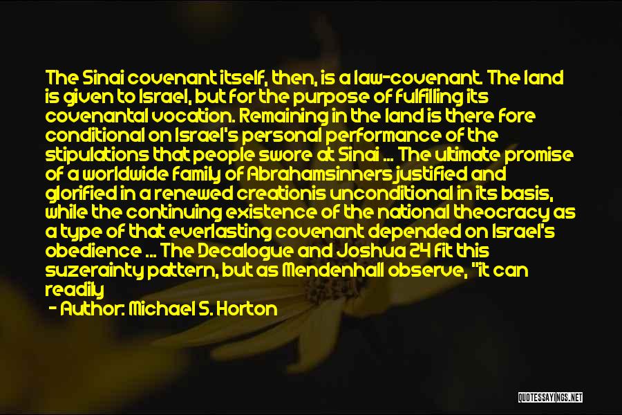 Michael S. Horton Quotes: The Sinai Covenant Itself, Then, Is A Law-covenant. The Land Is Given To Israel, But For The Purpose Of Fulfilling