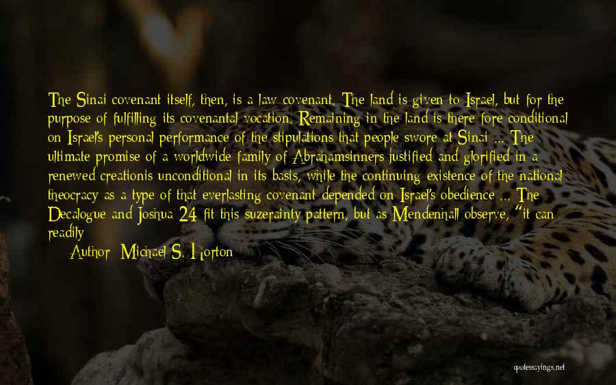 Michael S. Horton Quotes: The Sinai Covenant Itself, Then, Is A Law-covenant. The Land Is Given To Israel, But For The Purpose Of Fulfilling