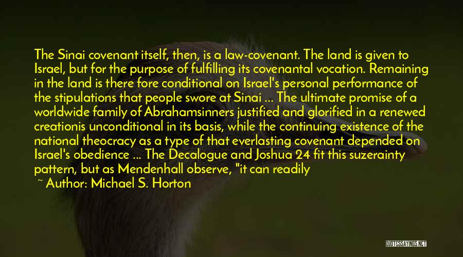 Michael S. Horton Quotes: The Sinai Covenant Itself, Then, Is A Law-covenant. The Land Is Given To Israel, But For The Purpose Of Fulfilling