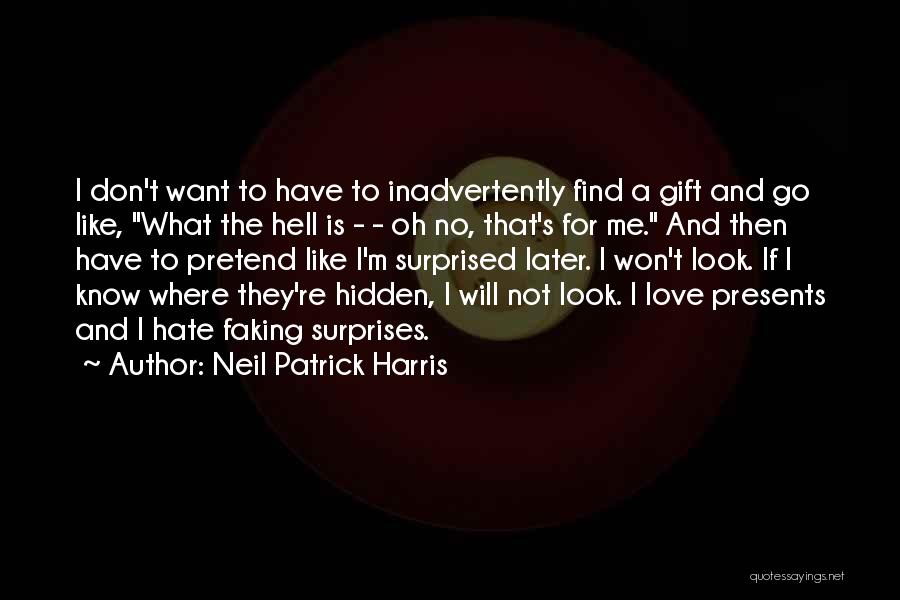 Neil Patrick Harris Quotes: I Don't Want To Have To Inadvertently Find A Gift And Go Like, What The Hell Is - - Oh