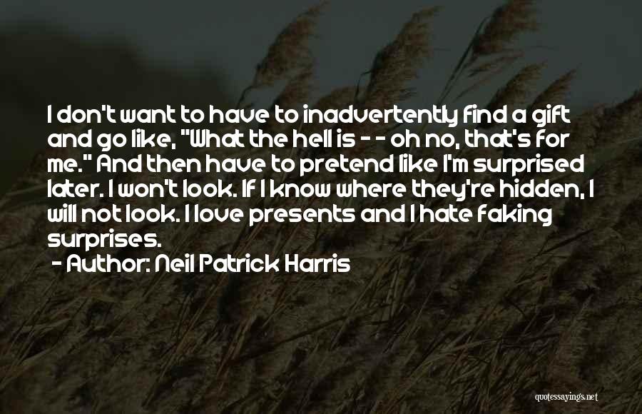 Neil Patrick Harris Quotes: I Don't Want To Have To Inadvertently Find A Gift And Go Like, What The Hell Is - - Oh