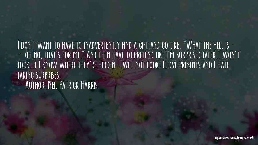 Neil Patrick Harris Quotes: I Don't Want To Have To Inadvertently Find A Gift And Go Like, What The Hell Is - - Oh