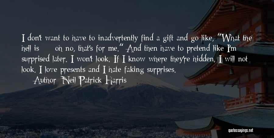 Neil Patrick Harris Quotes: I Don't Want To Have To Inadvertently Find A Gift And Go Like, What The Hell Is - - Oh