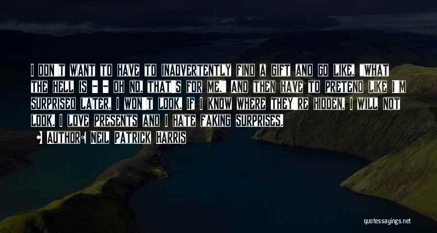 Neil Patrick Harris Quotes: I Don't Want To Have To Inadvertently Find A Gift And Go Like, What The Hell Is - - Oh