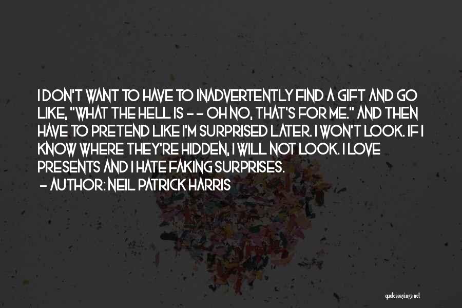 Neil Patrick Harris Quotes: I Don't Want To Have To Inadvertently Find A Gift And Go Like, What The Hell Is - - Oh