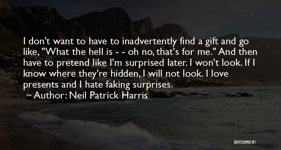 Neil Patrick Harris Quotes: I Don't Want To Have To Inadvertently Find A Gift And Go Like, What The Hell Is - - Oh