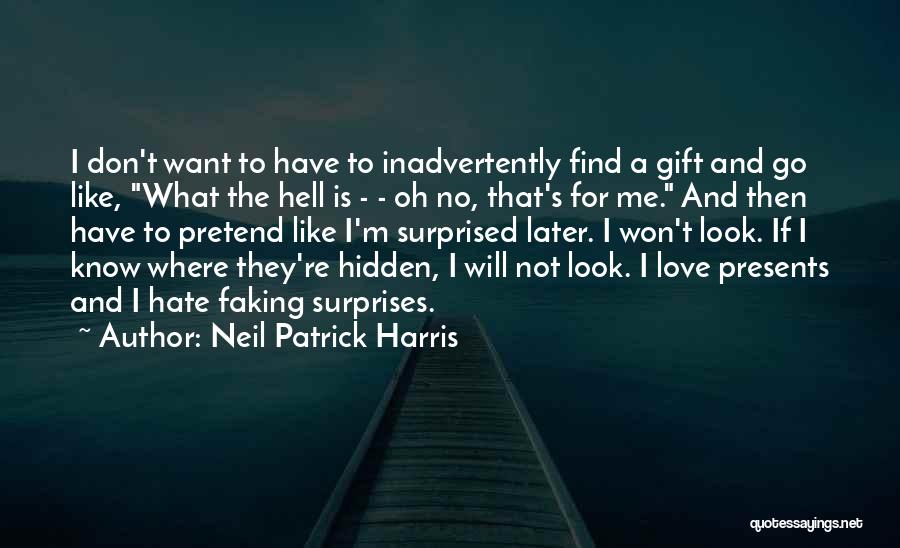 Neil Patrick Harris Quotes: I Don't Want To Have To Inadvertently Find A Gift And Go Like, What The Hell Is - - Oh