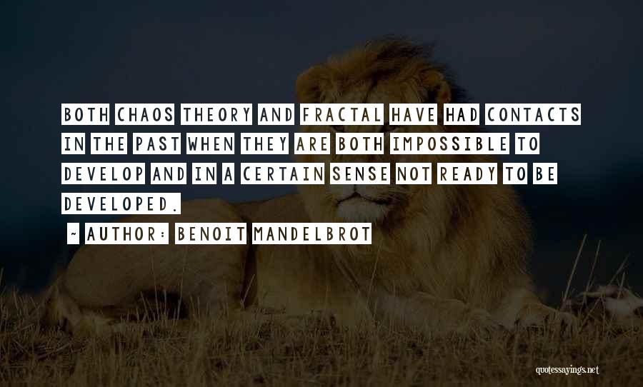 Benoit Mandelbrot Quotes: Both Chaos Theory And Fractal Have Had Contacts In The Past When They Are Both Impossible To Develop And In