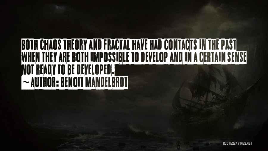 Benoit Mandelbrot Quotes: Both Chaos Theory And Fractal Have Had Contacts In The Past When They Are Both Impossible To Develop And In