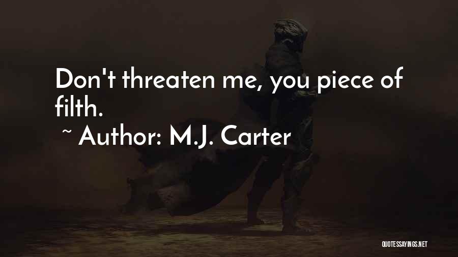 M.J. Carter Quotes: Don't Threaten Me, You Piece Of Filth.