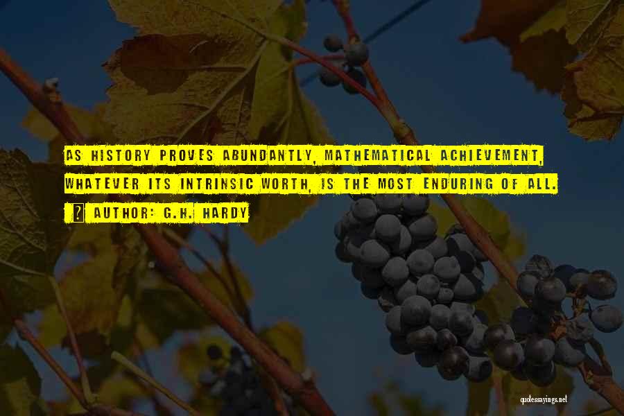 G.H. Hardy Quotes: As History Proves Abundantly, Mathematical Achievement, Whatever Its Intrinsic Worth, Is The Most Enduring Of All.