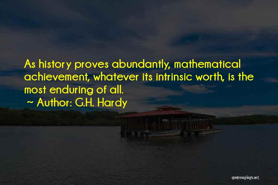 G.H. Hardy Quotes: As History Proves Abundantly, Mathematical Achievement, Whatever Its Intrinsic Worth, Is The Most Enduring Of All.