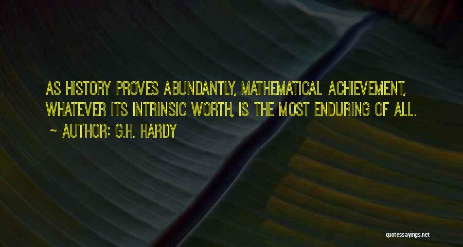 G.H. Hardy Quotes: As History Proves Abundantly, Mathematical Achievement, Whatever Its Intrinsic Worth, Is The Most Enduring Of All.