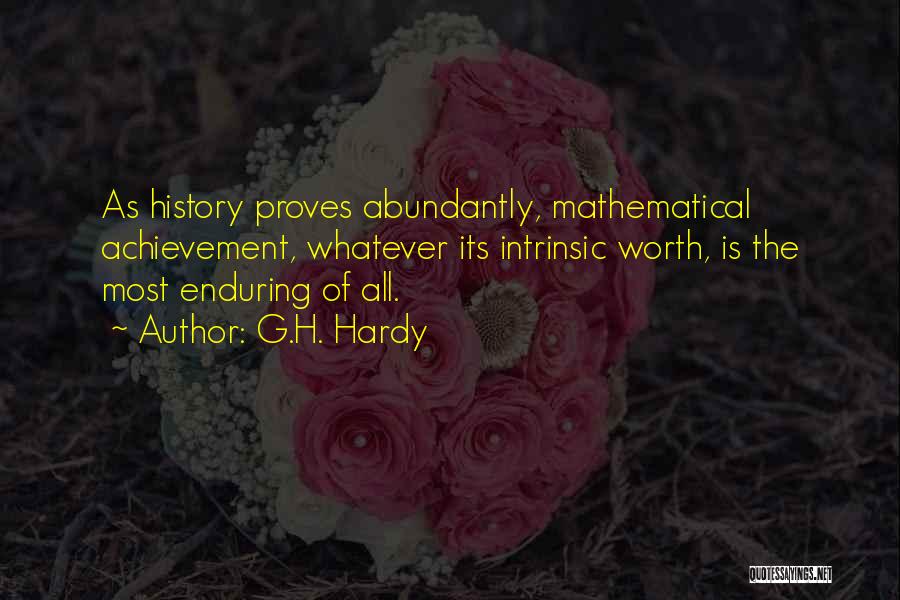G.H. Hardy Quotes: As History Proves Abundantly, Mathematical Achievement, Whatever Its Intrinsic Worth, Is The Most Enduring Of All.
