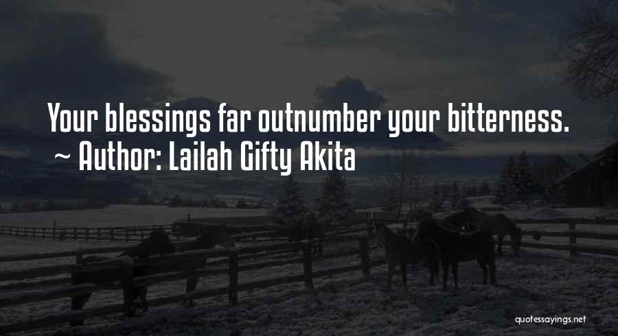 Lailah Gifty Akita Quotes: Your Blessings Far Outnumber Your Bitterness.