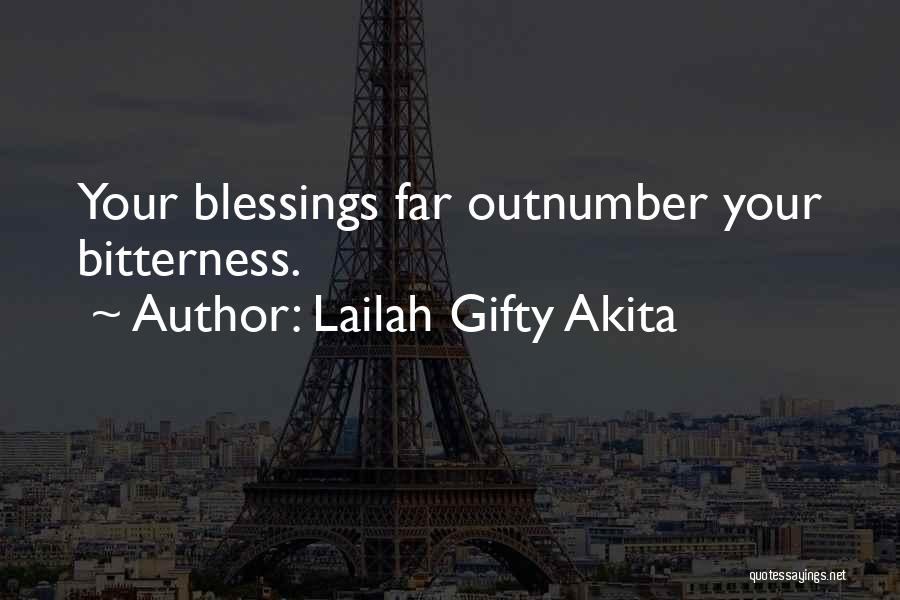 Lailah Gifty Akita Quotes: Your Blessings Far Outnumber Your Bitterness.