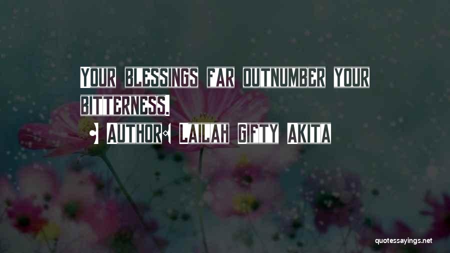 Lailah Gifty Akita Quotes: Your Blessings Far Outnumber Your Bitterness.