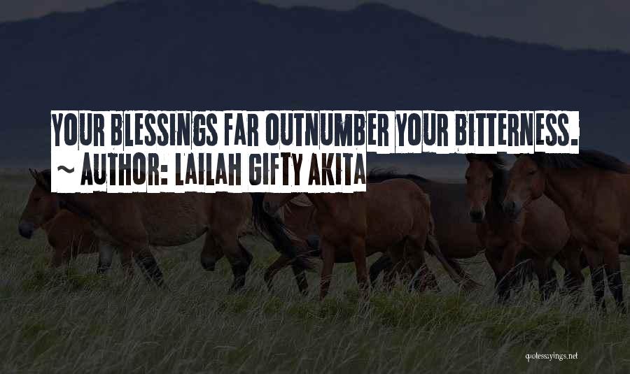 Lailah Gifty Akita Quotes: Your Blessings Far Outnumber Your Bitterness.