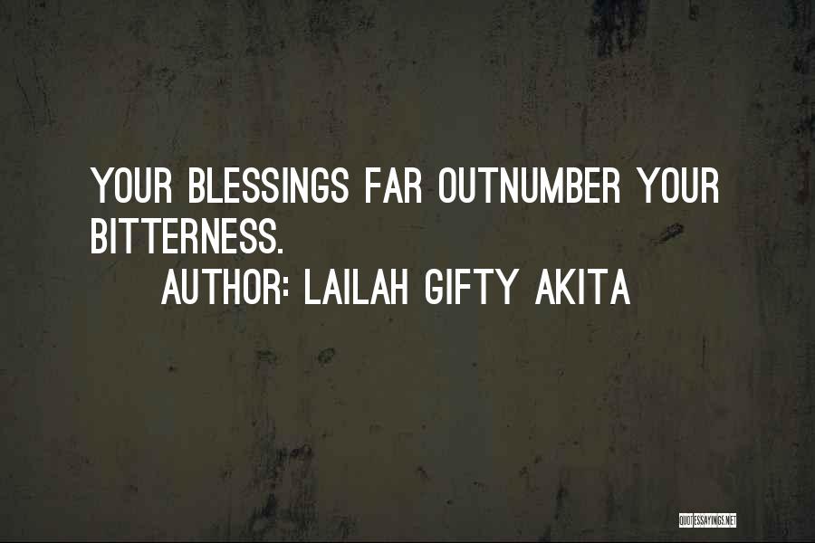 Lailah Gifty Akita Quotes: Your Blessings Far Outnumber Your Bitterness.