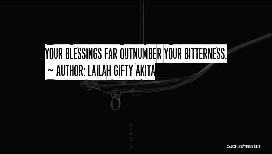 Lailah Gifty Akita Quotes: Your Blessings Far Outnumber Your Bitterness.