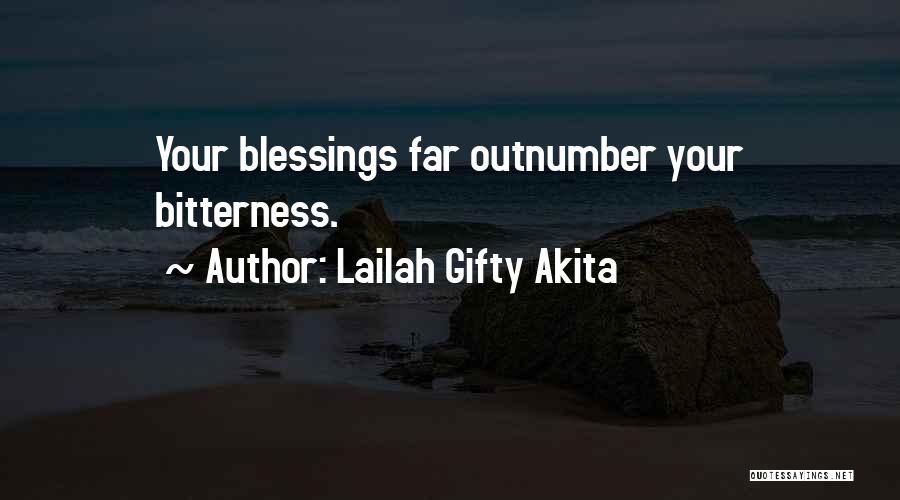 Lailah Gifty Akita Quotes: Your Blessings Far Outnumber Your Bitterness.