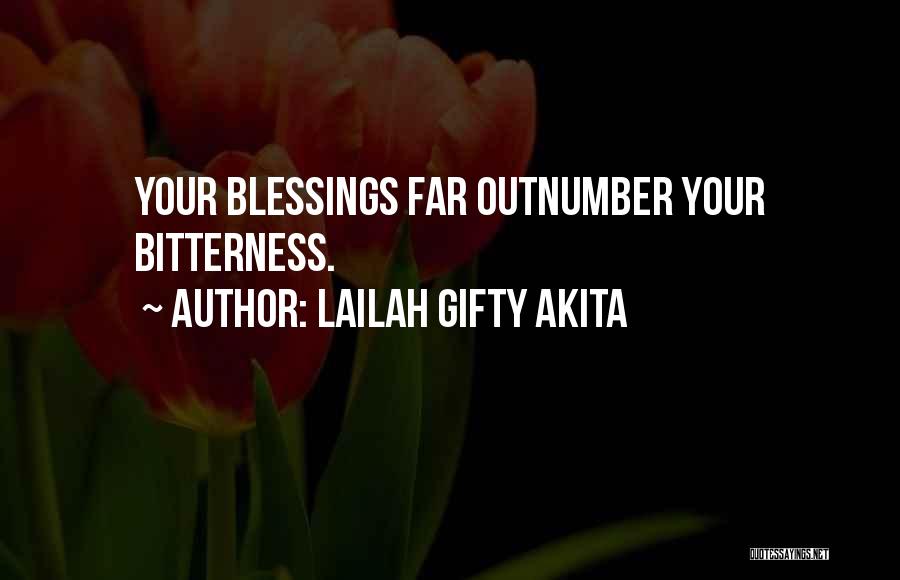 Lailah Gifty Akita Quotes: Your Blessings Far Outnumber Your Bitterness.