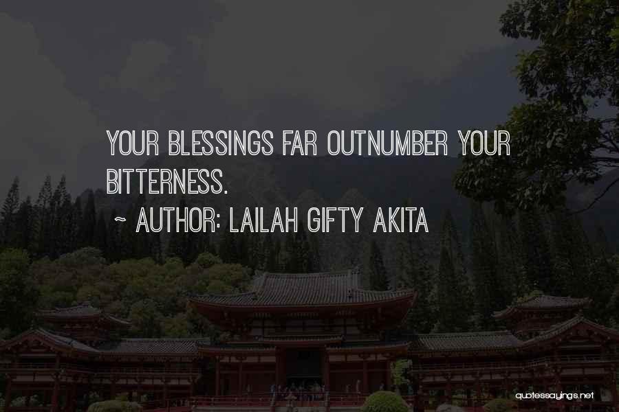 Lailah Gifty Akita Quotes: Your Blessings Far Outnumber Your Bitterness.