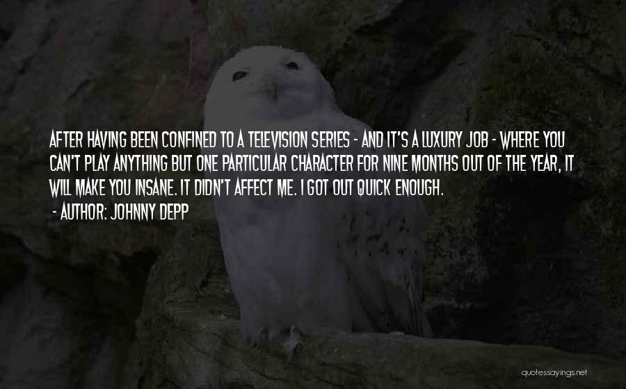 Johnny Depp Quotes: After Having Been Confined To A Television Series - And It's A Luxury Job - Where You Can't Play Anything