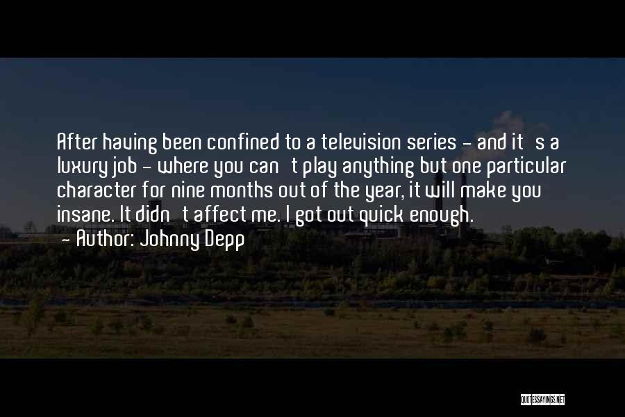 Johnny Depp Quotes: After Having Been Confined To A Television Series - And It's A Luxury Job - Where You Can't Play Anything