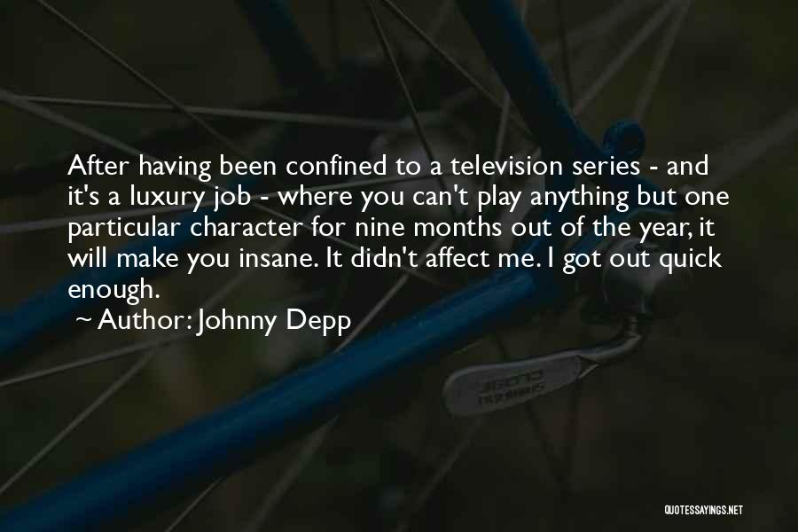Johnny Depp Quotes: After Having Been Confined To A Television Series - And It's A Luxury Job - Where You Can't Play Anything
