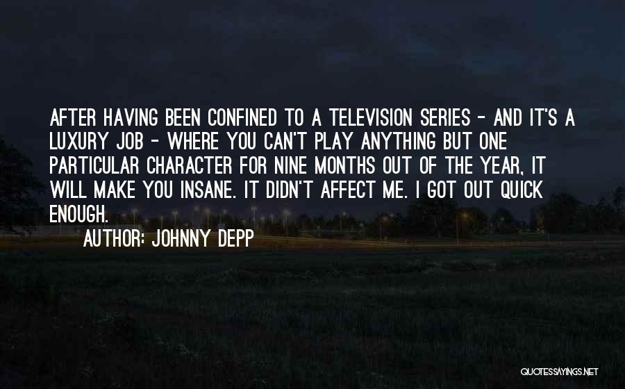 Johnny Depp Quotes: After Having Been Confined To A Television Series - And It's A Luxury Job - Where You Can't Play Anything