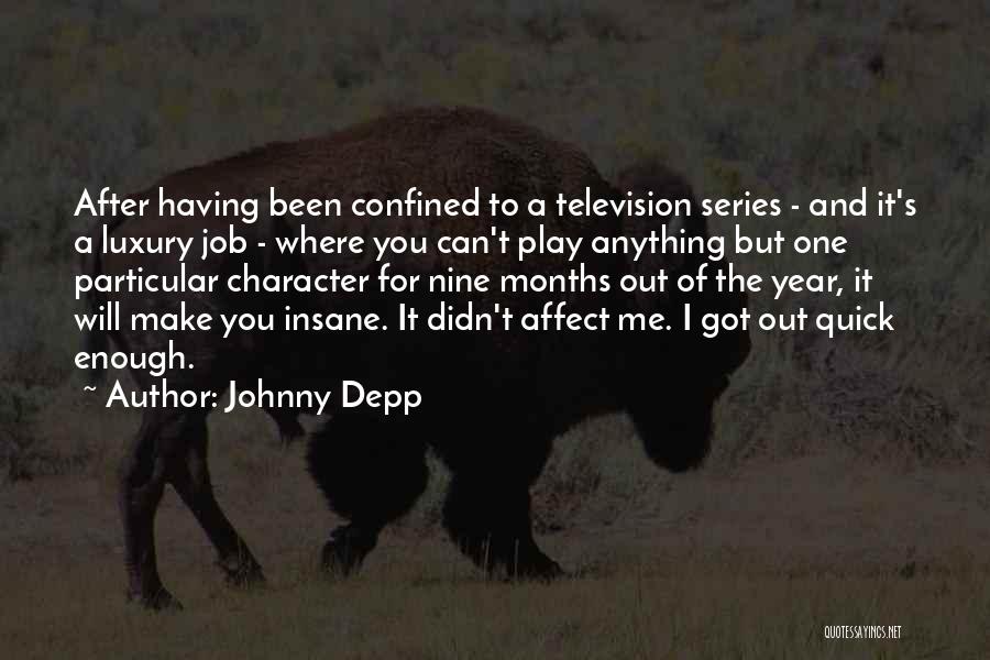 Johnny Depp Quotes: After Having Been Confined To A Television Series - And It's A Luxury Job - Where You Can't Play Anything