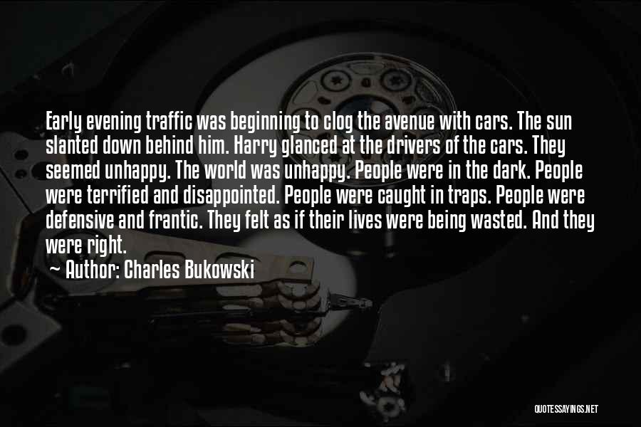 Charles Bukowski Quotes: Early Evening Traffic Was Beginning To Clog The Avenue With Cars. The Sun Slanted Down Behind Him. Harry Glanced At