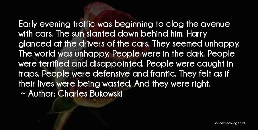 Charles Bukowski Quotes: Early Evening Traffic Was Beginning To Clog The Avenue With Cars. The Sun Slanted Down Behind Him. Harry Glanced At