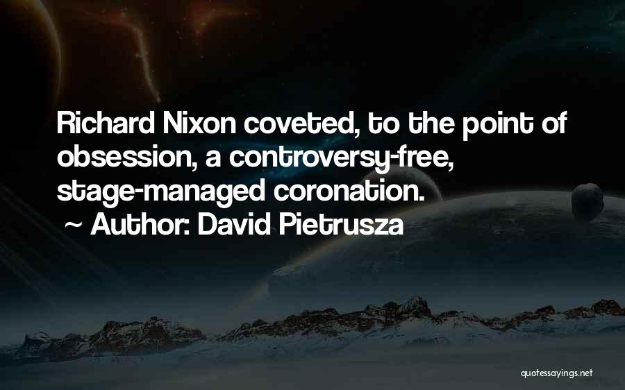 David Pietrusza Quotes: Richard Nixon Coveted, To The Point Of Obsession, A Controversy-free, Stage-managed Coronation.