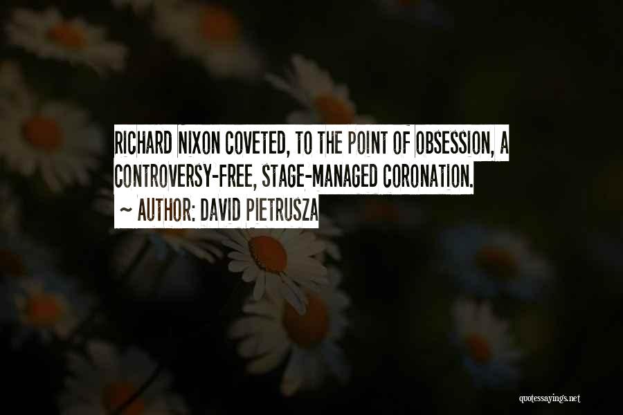 David Pietrusza Quotes: Richard Nixon Coveted, To The Point Of Obsession, A Controversy-free, Stage-managed Coronation.