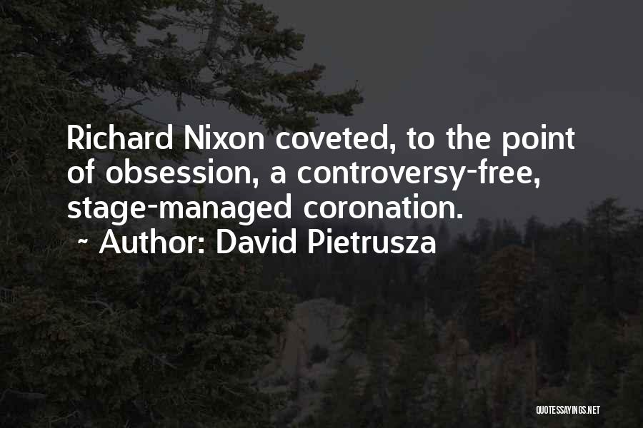 David Pietrusza Quotes: Richard Nixon Coveted, To The Point Of Obsession, A Controversy-free, Stage-managed Coronation.