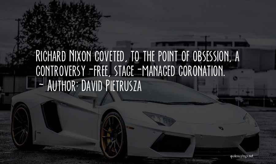 David Pietrusza Quotes: Richard Nixon Coveted, To The Point Of Obsession, A Controversy-free, Stage-managed Coronation.