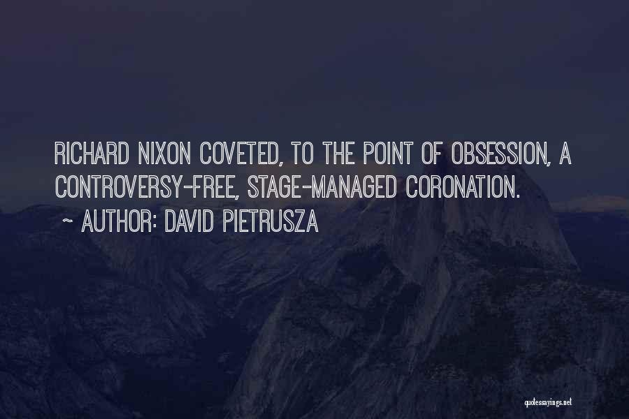 David Pietrusza Quotes: Richard Nixon Coveted, To The Point Of Obsession, A Controversy-free, Stage-managed Coronation.